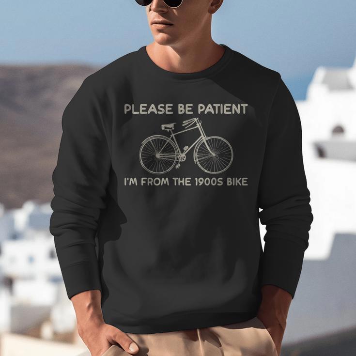 Please Be Patient I'm From The 1900s Bike Unisex Sweatshirt Please Be Patient I'm From The 1900s Bike Unisex Sweatshirt