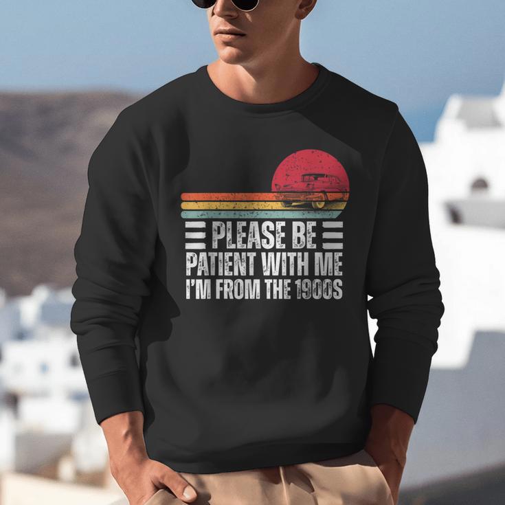 Please Be Patient With Me I'm From The 1900s Fathers Day Unisex Sweatshirt Please Be Patient With Me I'm From The 1900s Fathers Day Unisex Sweatshirt