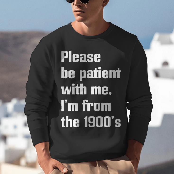 Please Be Patient With Me I'm From The 1900s Generation X Unisex Sweatshirt