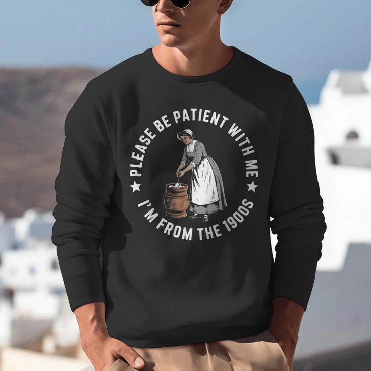 Please Be Patient With Me I'm From The 1900s Ladies Women Unisex Sweatshirt Please Be Patient With Me I'm From The 1900s Ladies Women Unisex Sweatshirt
