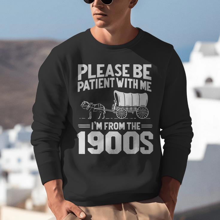 Please Be Patient I'm From The 1900s Men Women Unisex Sweatshirt Please Be Patient I'm From The 1900s Men Women Unisex Sweatshirt