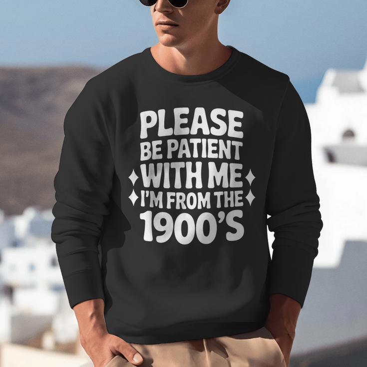 Please Be Patient With Me I'm From The 1900s Retro Age Unisex Sweatshirt Please Be Patient With Me I'm From The 1900s Retro Age Unisex Sweatshirt