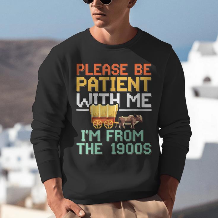 Please Be Patient With Me I'm From The 1900s Trendy Unisex Sweatshirt Please Be Patient With Me I'm From The 1900s Trendy Unisex Sweatshirt