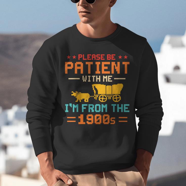 Please Be Patient I'm From The 1900s Please Be Patient Unisex Sweatshirt Please Be Patient I'm From The 1900s Please Be Patient Unisex Sweatshirt