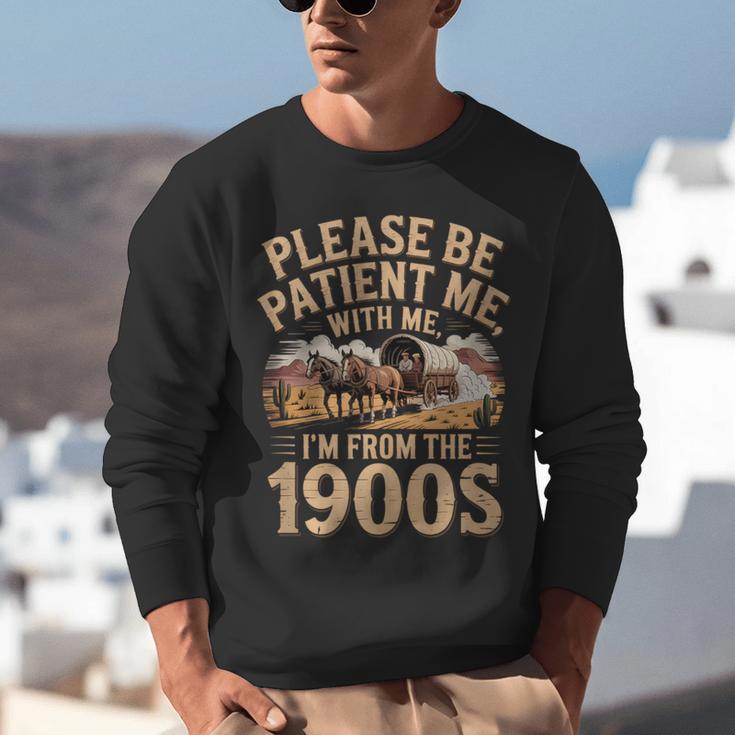 Please Be Patient I'm From The 1900s Vintage Western Humor Unisex Sweatshirt Please Be Patient I'm From The 1900s Vintage Western Humor Unisex Sweatshirt