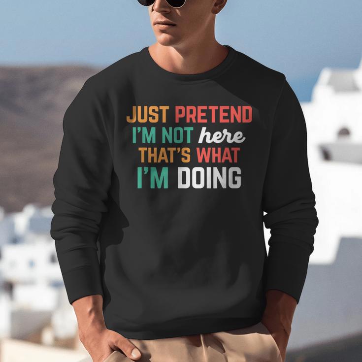 Pretend I Am Not Here That's What I'm Doing Introvert Unisex Sweatshirt Pretend I Am Not Here That's What I'm Doing Introvert Unisex Sweatshirt