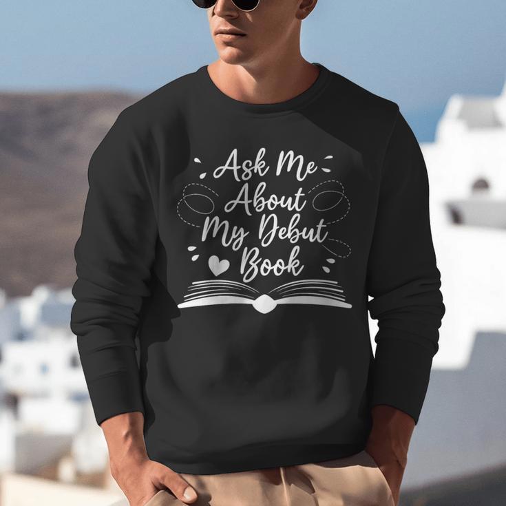 Published Author Writer Ask Me About My Debut Book Unisex Sweatshirt
