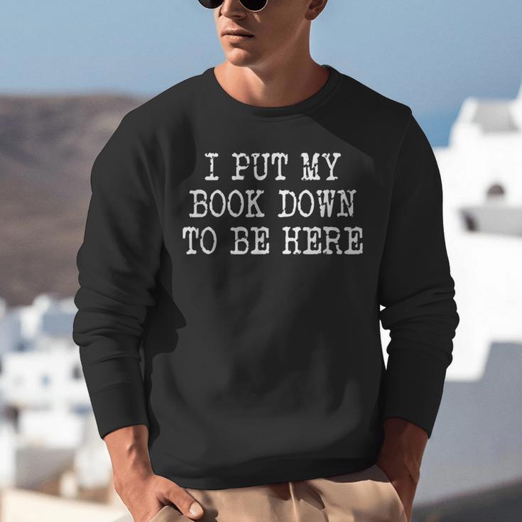 I Put My Book Down To Be Here Unisex Sweatshirt