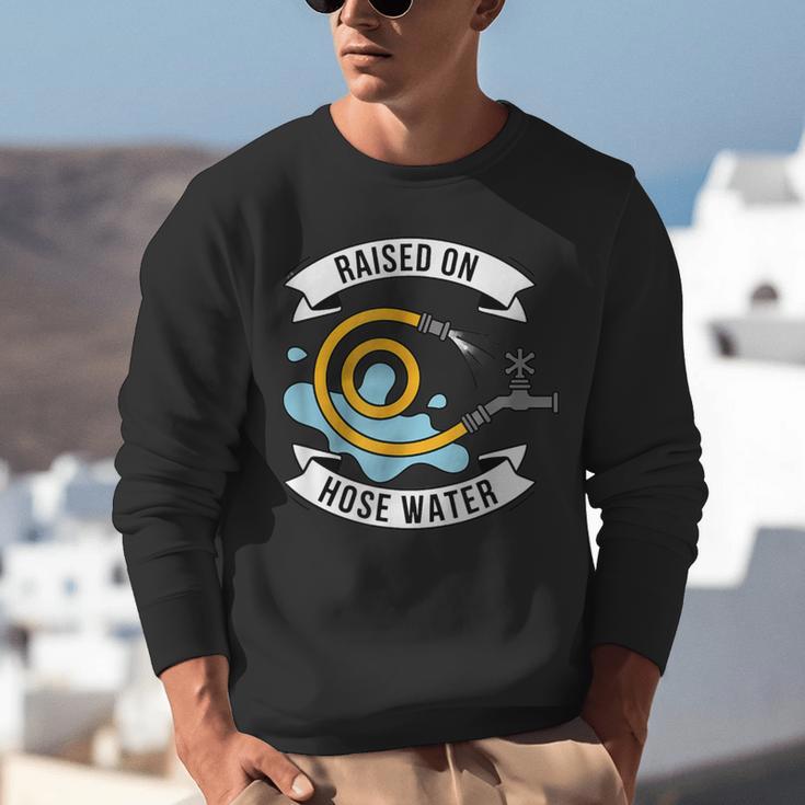 Raised On Hose Water Nostalgia Saying Unisex Sweatshirt