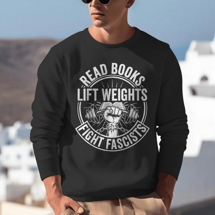 Read Books Lift Weights Fight Fascists Reading Men Women Unisex Sweatshirt Read Books Lift Weights Fight Fascists Reading Men Women Unisex Sweatshirt