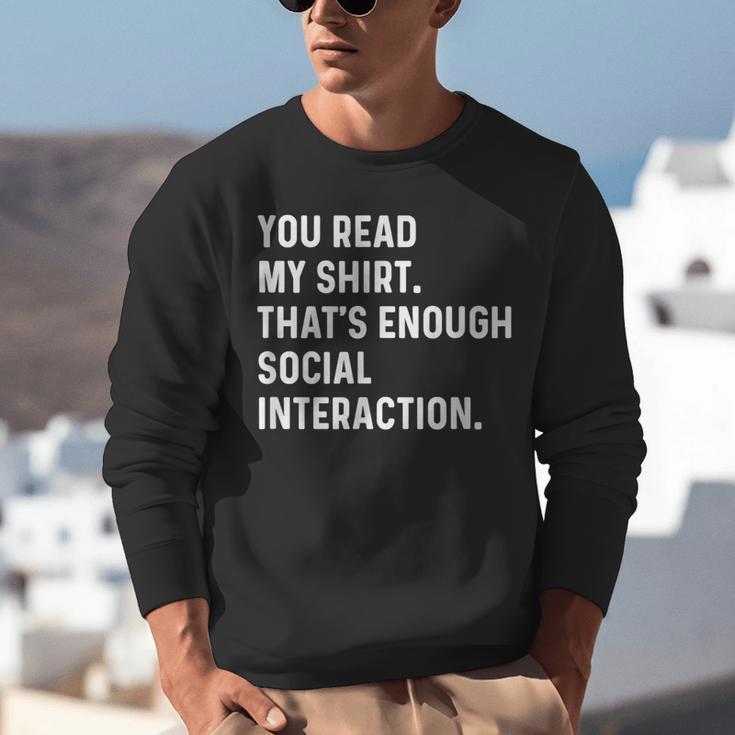 You Read My Shirt Thats Enough Social Interaction Introvert Unisex Sweatshirt