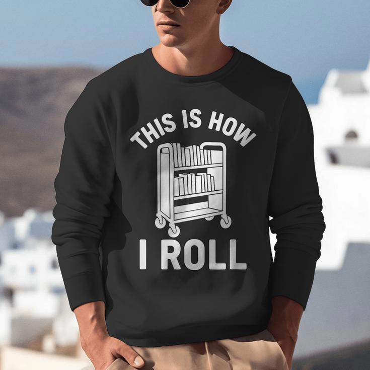 Reader Librarian Library This Is How I Roll Book Cart Meme Unisex Sweatshirt