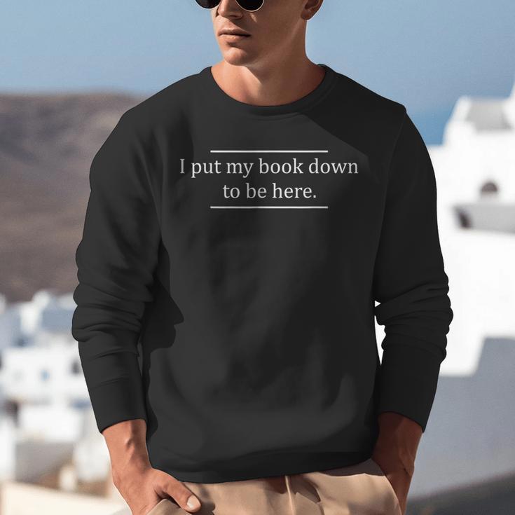 Reading Book Lover I Put My Book Down To Be Here Unisex Sweatshirt