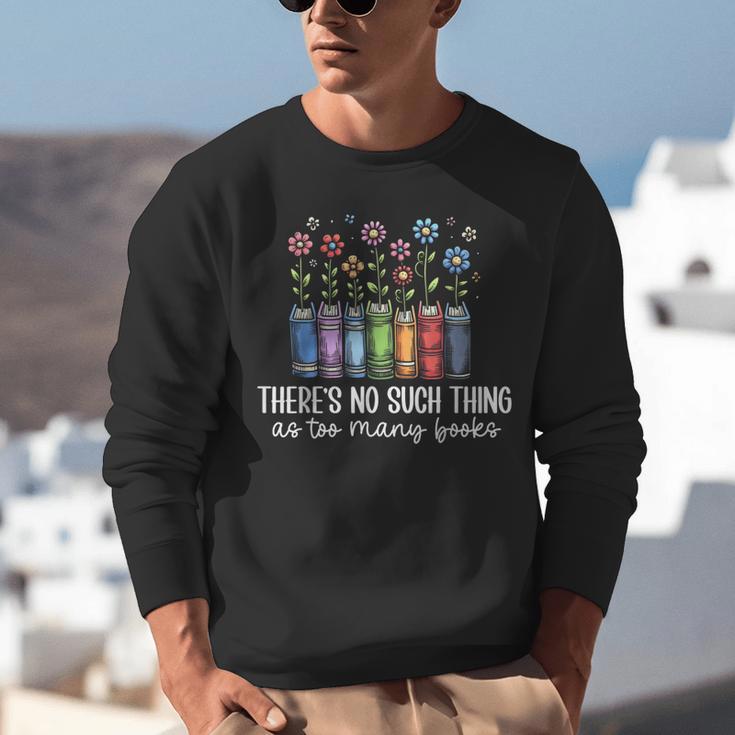 There's No Such Thing As Too Many Books Bookworm Libraries Unisex Sweatshirt
