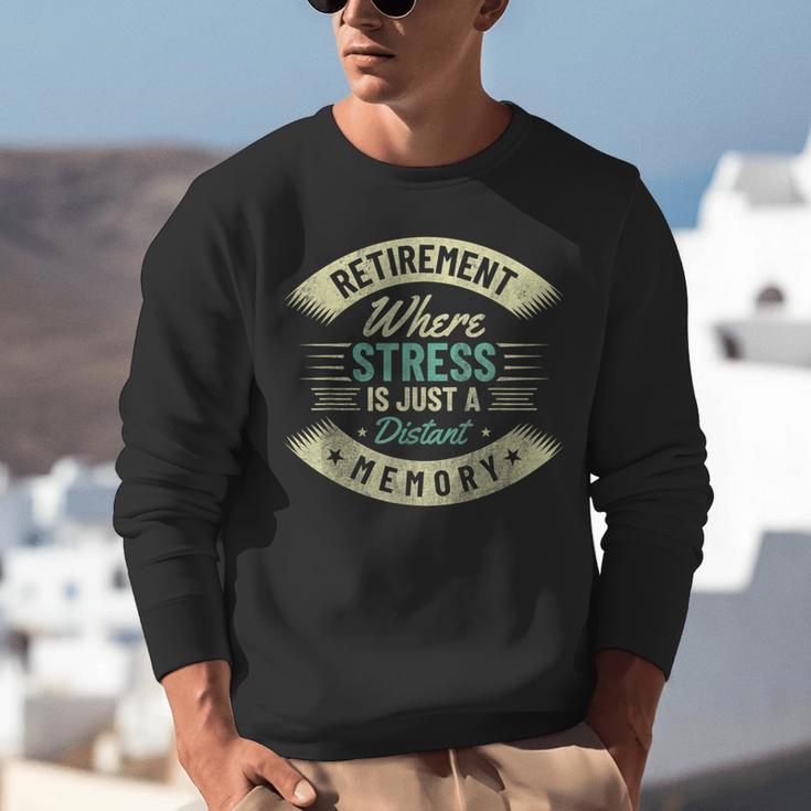 Retirement Where Stress Is Just A Distant Memory Retired Unisex Sweatshirt