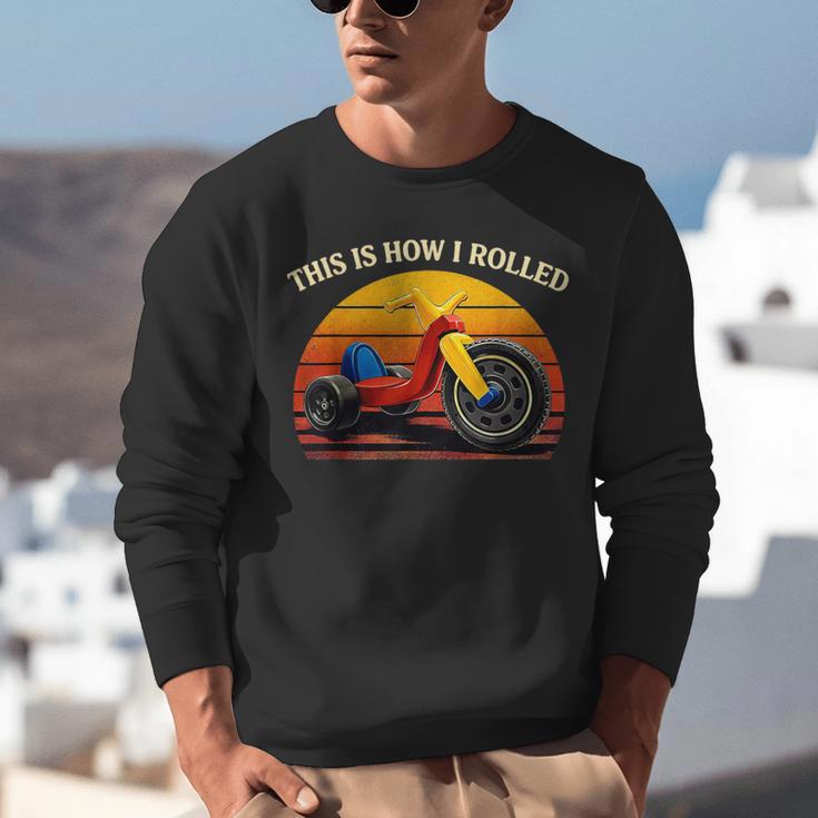 This Is How I Rolled Retro Toys Big Wheel Tricycle Nostalgia Unisex Sweatshirt