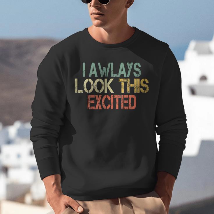 Sarcasm I Always Look This Excited Cool Introvert Unisex Sweatshirt Sarcasm I Always Look This Excited Cool Introvert Unisex Sweatshirt
