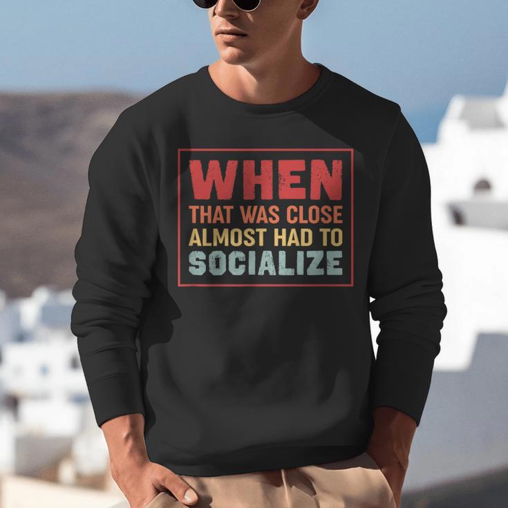 Sarcastic Anti Social Introvert Socialize Unisex Sweatshirt