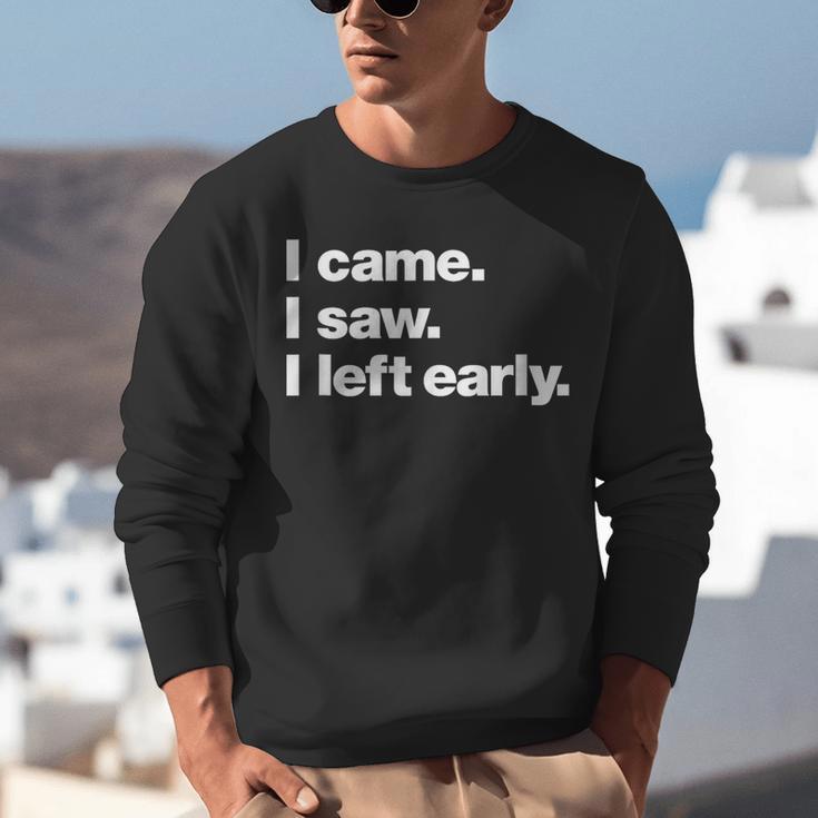 I Came I Saw I Left Early Design For Introverts Unisex Sweatshirt I Came I Saw I Left Early Design For Introverts Unisex Sweatshirt