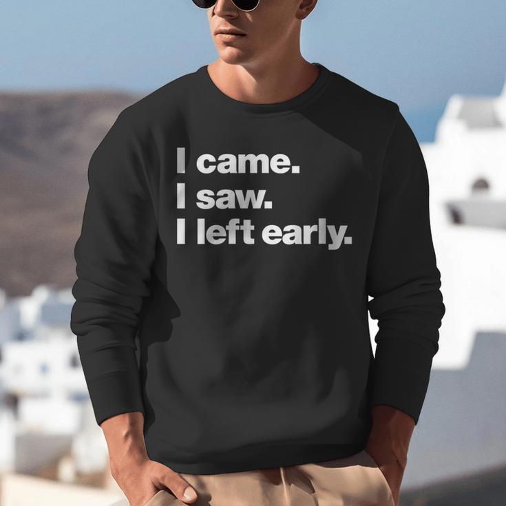 I Came I Saw I Left Early Design For Introverts Unisex Sweatshirt I Came I Saw I Left Early Design For Introverts Unisex Sweatshirt
