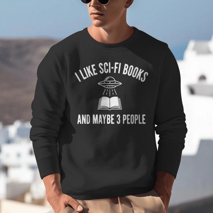 I Like Sci-Fi Books And Maybe 3 People Unisex Sweatshirt