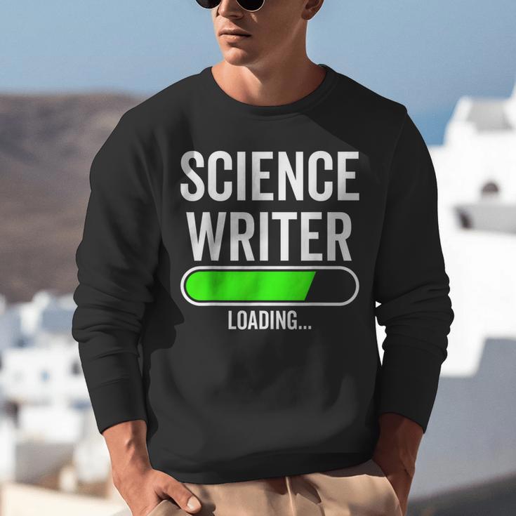 Science Writer Loading Graduation Graduate New Job Unisex Sweatshirt