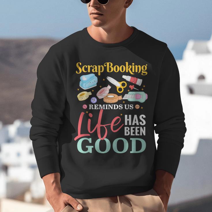 Scrapbooking Life Has Been Good Sisters Memory Keepers Unisex Sweatshirt