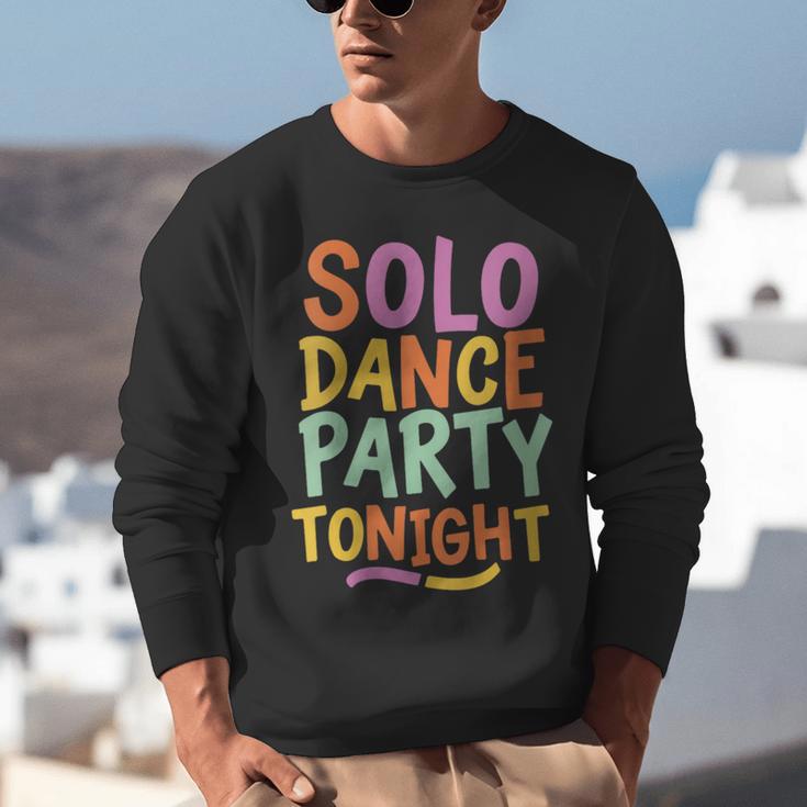 Solo Dance Party Tonight Singles Introvert Humor Unisex Sweatshirt