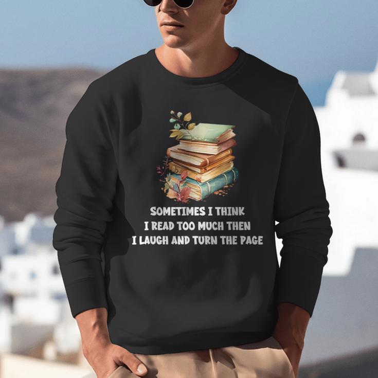 Sometimes I Think I Read Too Much For Books Lover Unisex Sweatshirt