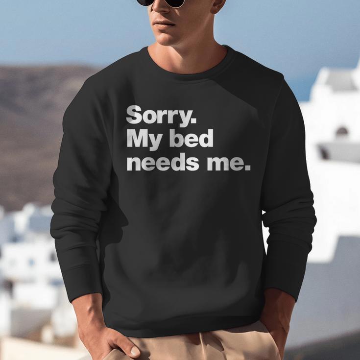 Sorry My Bed Needs Me Deadpan Design For Introverts Unisex Sweatshirt Sorry My Bed Needs Me Deadpan Design For Introverts Unisex Sweatshirt