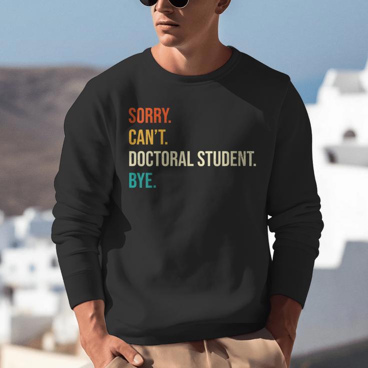 Sorry Can't Doctoral Student Bye PhD Graduation Party Unisex Sweatshirt
