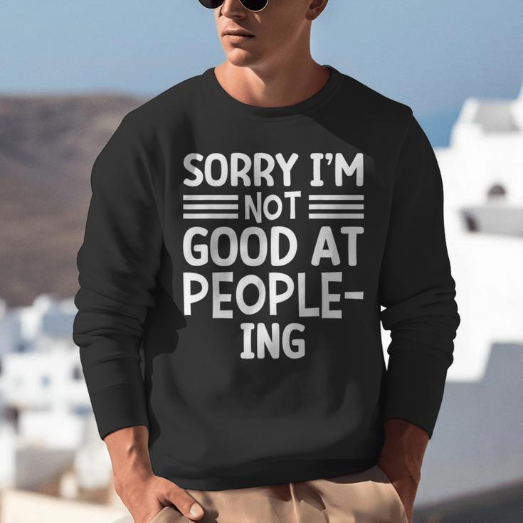 Sorry I'm Not Good At People-Ing Introvert Unisex Sweatshirt