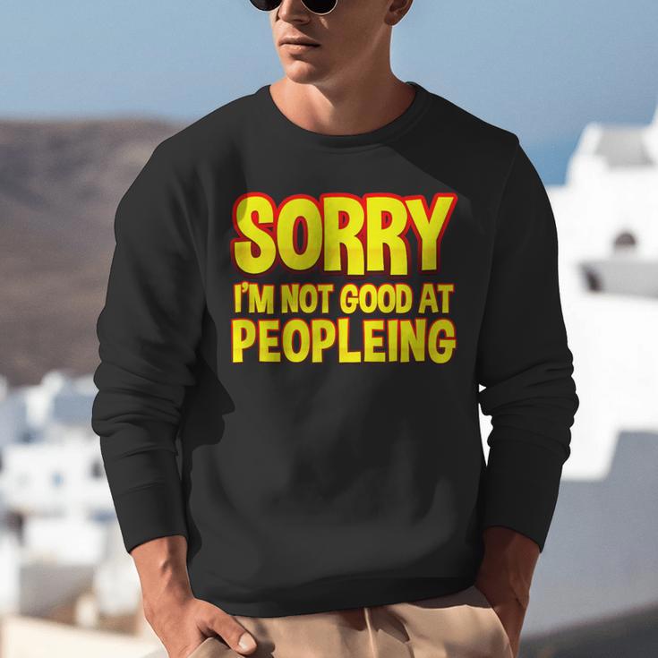 Sorry Im Not Good At Peopleing Introvert Unisex Sweatshirt Sorry Im Not Good At Peopleing Introvert Unisex Sweatshirt