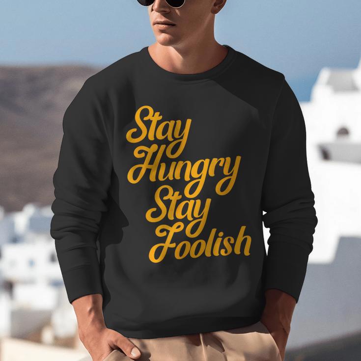 Stay Hungry Stay Foolish Shirt Motivational Graduation Tee Unisex Sweatshirt