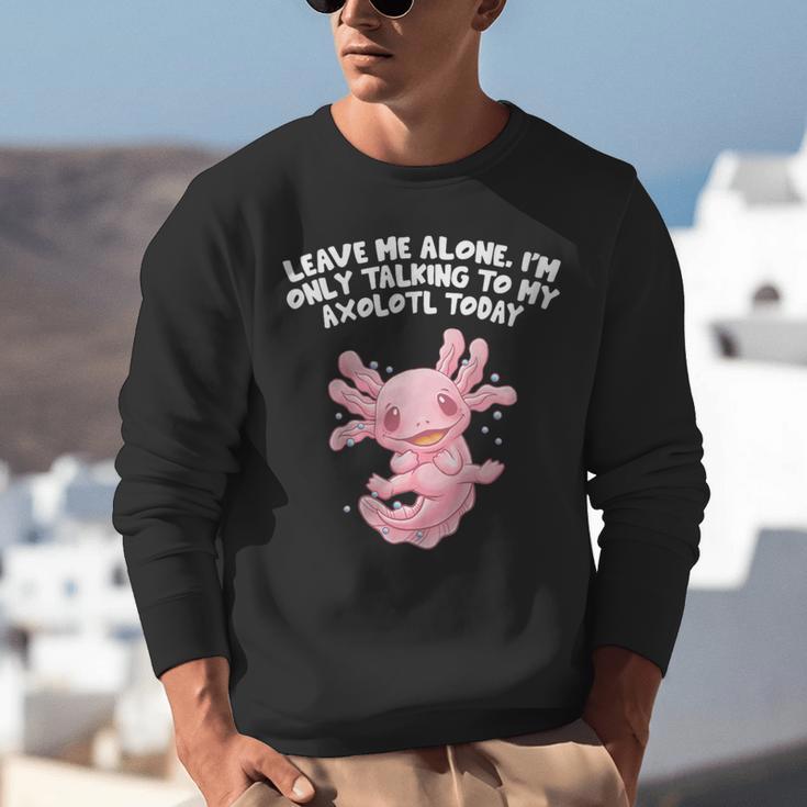 Im Only Talking To My Axolotl Today Salamander Introvert Unisex Sweatshirt Im Only Talking To My Axolotl Today Salamander Introvert Unisex Sweatshirt