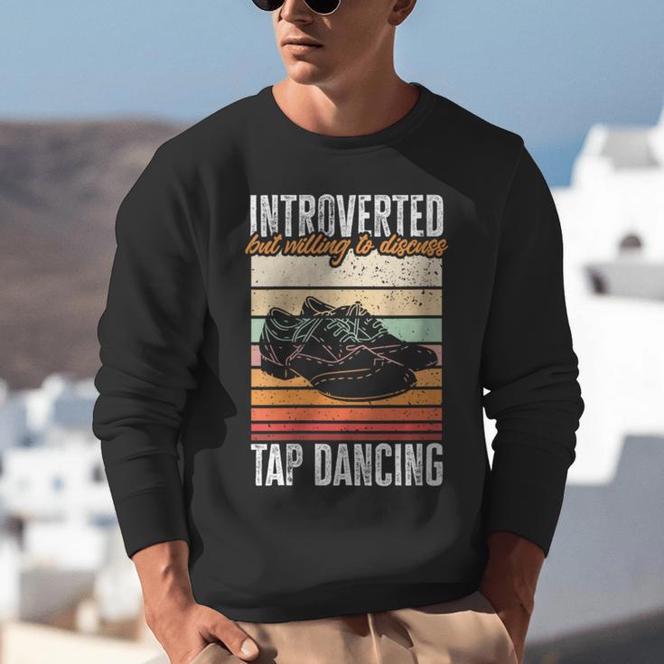 Tap Dancing Introvert Teacher Tap Dancer Tap Dance Unisex Sweatshirt Tap Dancing Introvert Teacher Tap Dancer Tap Dance Unisex Sweatshirt