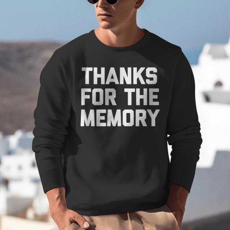 Thanks For The Memory Saying Sarcastic Novelty Humor Unisex Sweatshirt