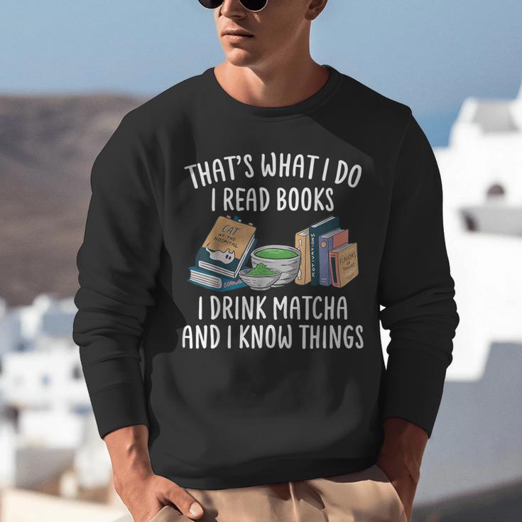 That's What I Do I Read Books I Drink Matcha I Know Things Unisex Sweatshirt