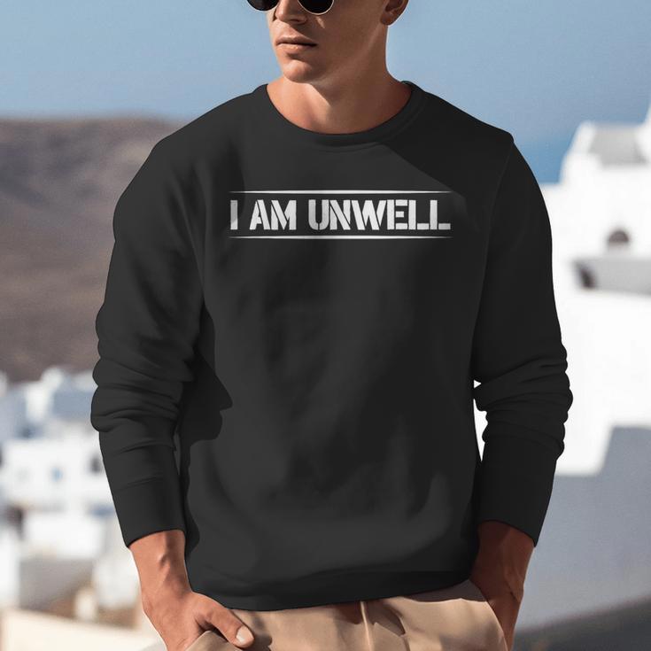 i Am Unwell Funny Introvert Jokes Funny Mental Health Unwell Unisex Sweatshirt