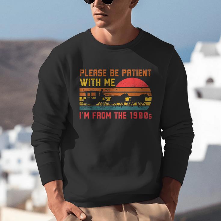 Vintage Retro Please Be Patient With Me I'm From The 1900s Unisex Sweatshirt Vintage Retro Please Be Patient With Me I'm From The 1900s Unisex Sweatshirt