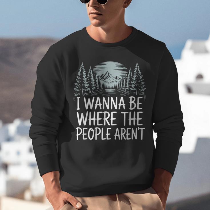 I Wanna Be Where People Aren’t For Camping Hiking Introvert Unisex Sweatshirt I Wanna Be Where People Aren’t For Camping Hiking Introvert Unisex Sweatshirt