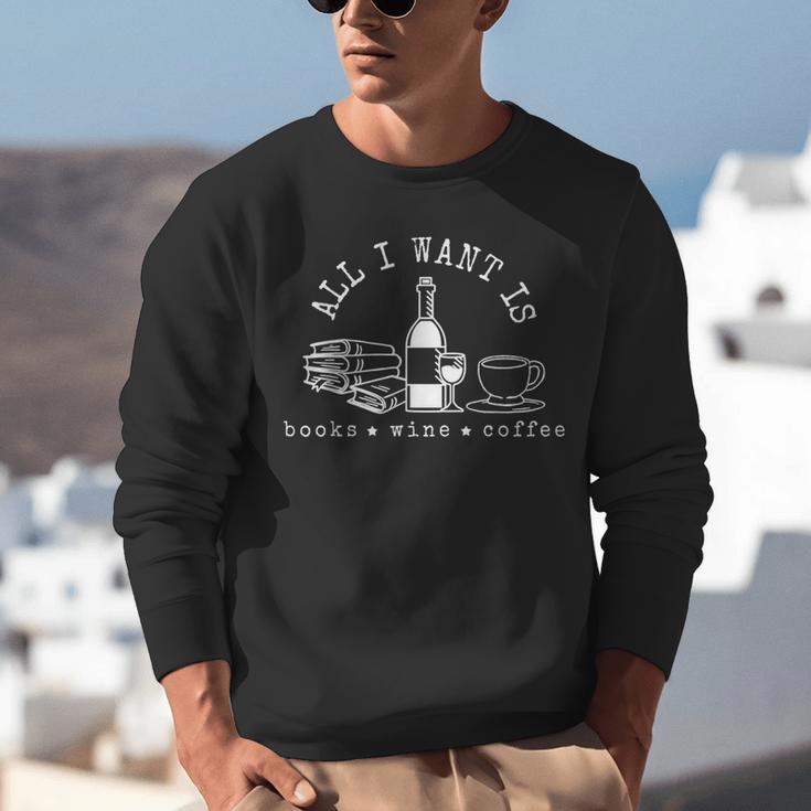 I Want Books Wine Coffee Unisex Sweatshirt I Want Books Wine Coffee Unisex Sweatshirt