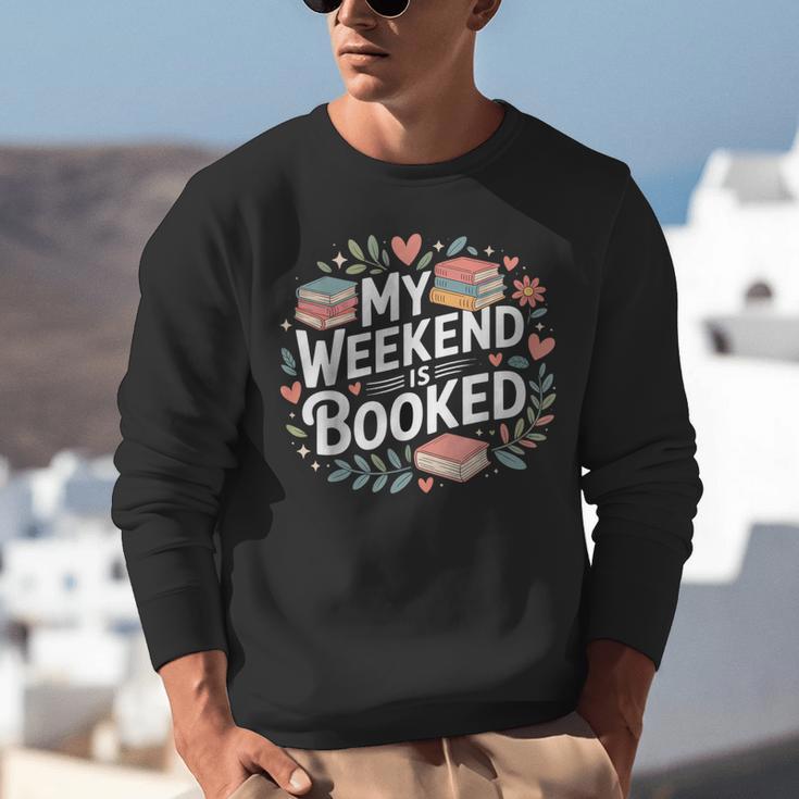 My Weekend Is Booked Reading Read Books Reader Nerd Unisex Sweatshirt