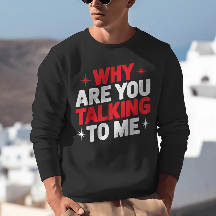 Why Are You Talking To Me Introvert Socializing Unisex Sweatshirt Why Are You Talking To Me Introvert Socializing Unisex Sweatshirt
