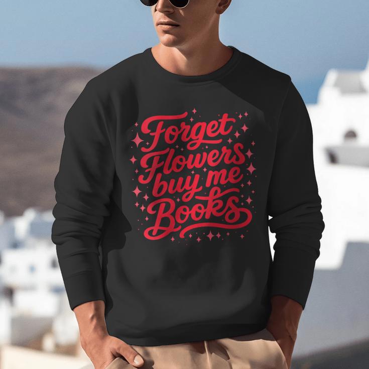 Women's Forget Flowers Buy Me Books Valentine Book Lover Unisex Sweatshirt