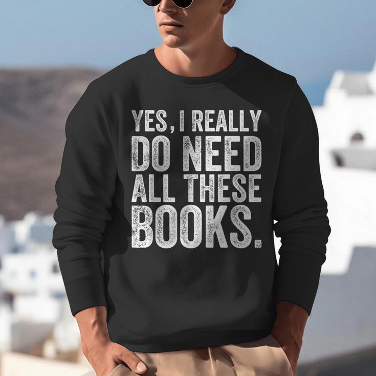 Yes I Really Do Need All These Books Geeky Book Worm Unisex Sweatshirt