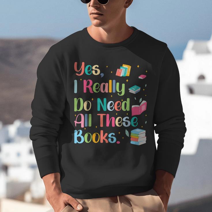 Yes I Really Do Need All These Books Unisex Sweatshirt Yes I Really Do Need All These Books Unisex Sweatshirt