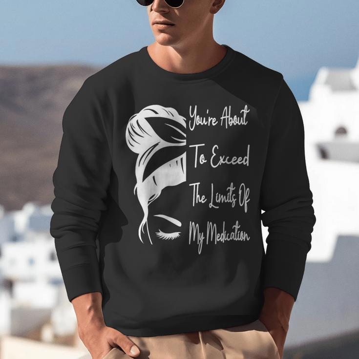 You'Re About To Exceed The Limits Of My Medication Introvert Unisex Sweatshirt You'Re About To Exceed The Limits Of My Medication Introvert Unisex Sweatshirt