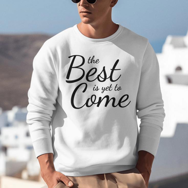 The Best Is Yet To Come Graduation Unisex Sweatshirt