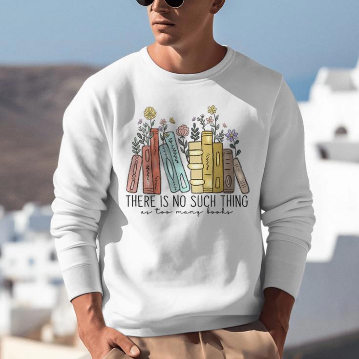 Books Wildflowers There Is No Such Thing As Too Many Books Unisex Sweatshirt